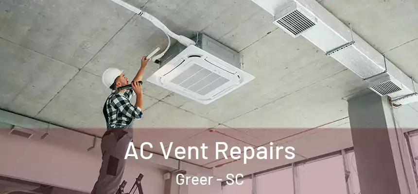 AC Vent Repairs Greer - SC
