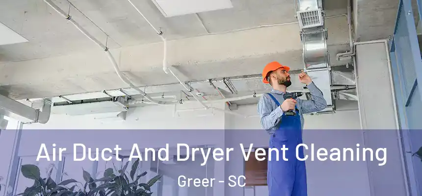 Air Duct And Dryer Vent Cleaning Greer - SC