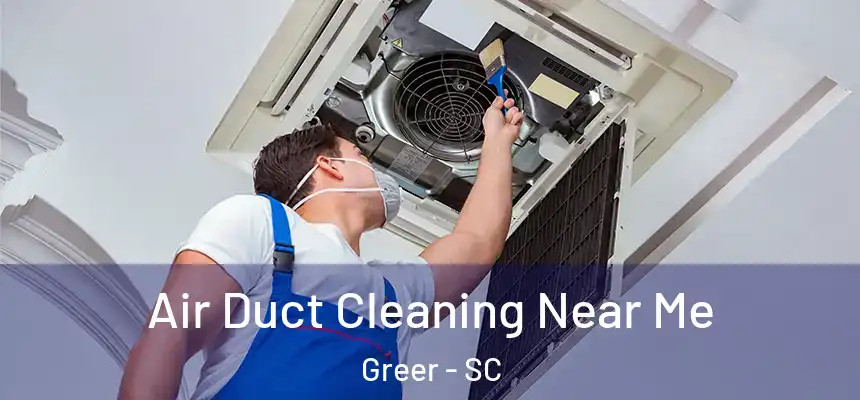Air Duct Cleaning Near Me Greer - SC
