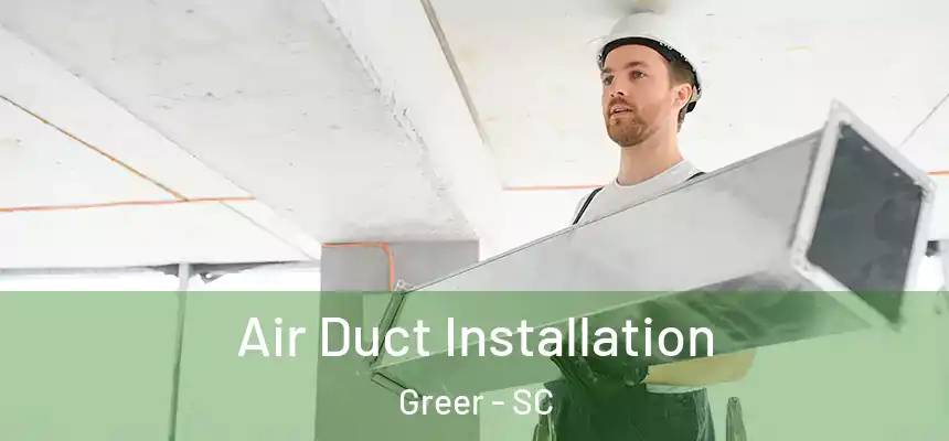 Air Duct Installation Greer - SC