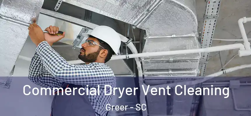 Commercial Dryer Vent Cleaning Greer - SC