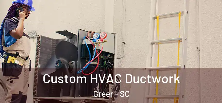  Custom HVAC Ductwork Greer - SC