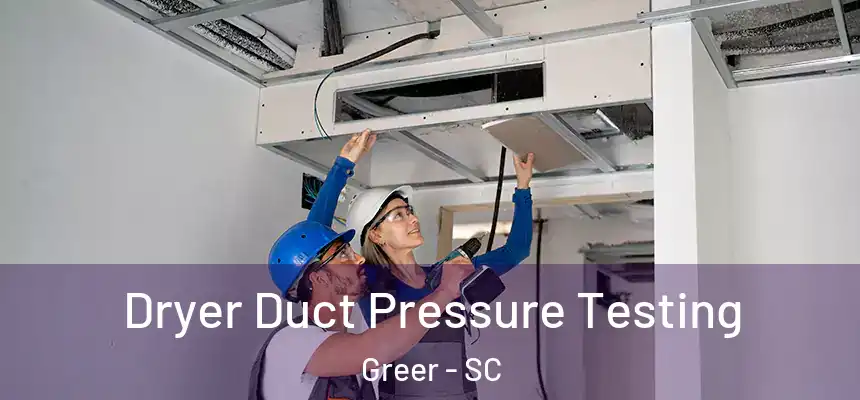 Dryer Duct Pressure Testing Greer - SC