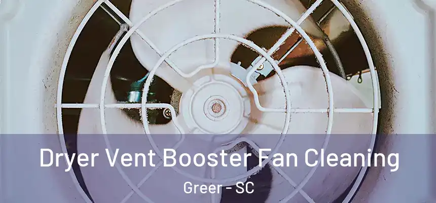 Dryer Vent Booster Fan Cleaning Greer - SC