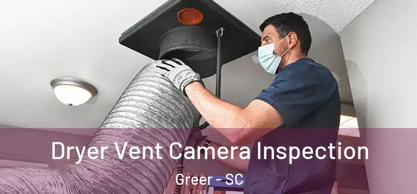 Dryer Vent Camera Inspection Greer - SC