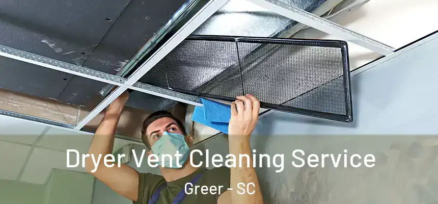  Dryer Vent Cleaning Service Greer - SC