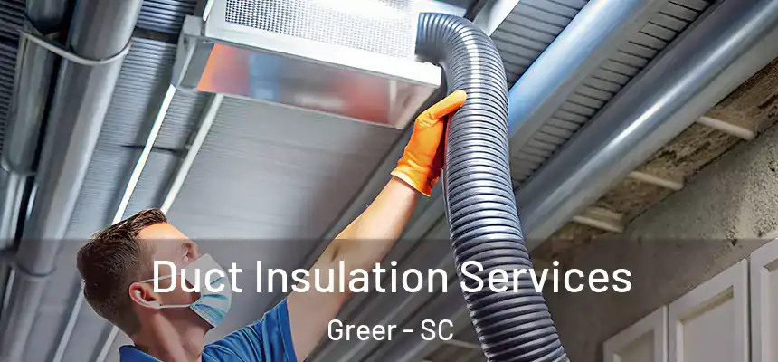 Duct Insulation Services Greer - SC