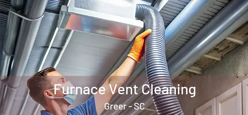 Furnace Vent Cleaning Greer - SC
