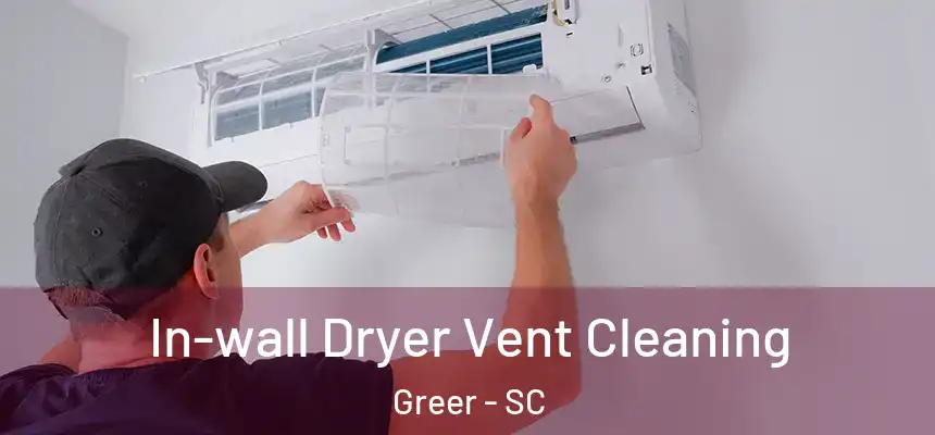  In-wall Dryer Vent Cleaning Greer - SC