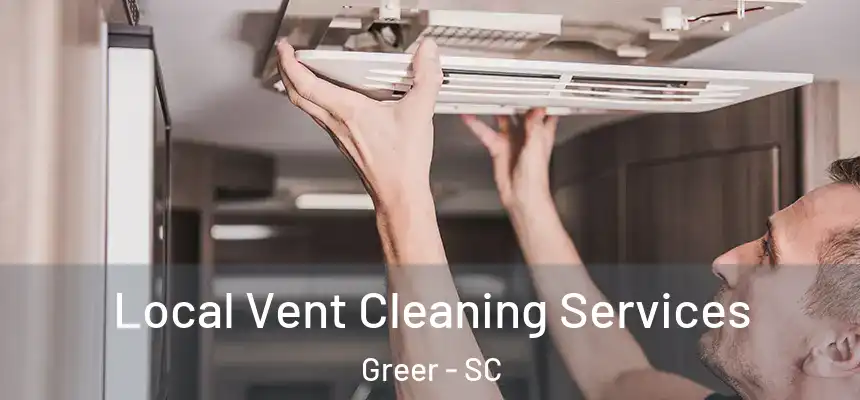  Local Vent Cleaning Services Greer - SC