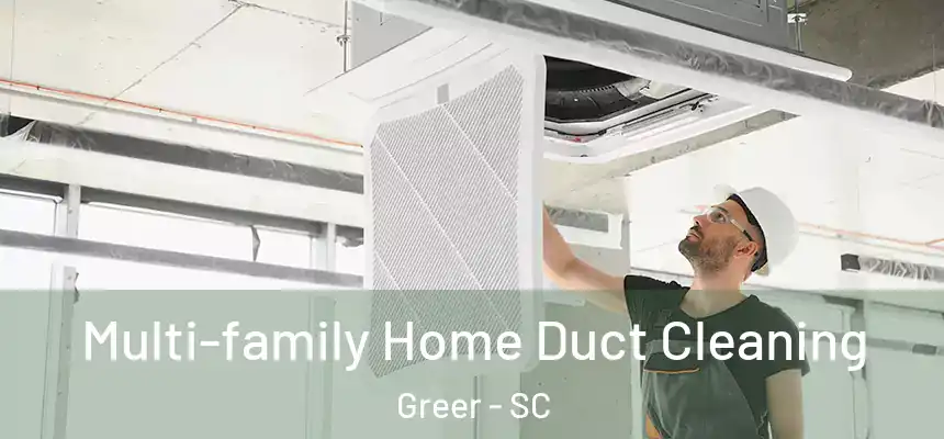 Multi-family Home Duct Cleaning Greer - SC