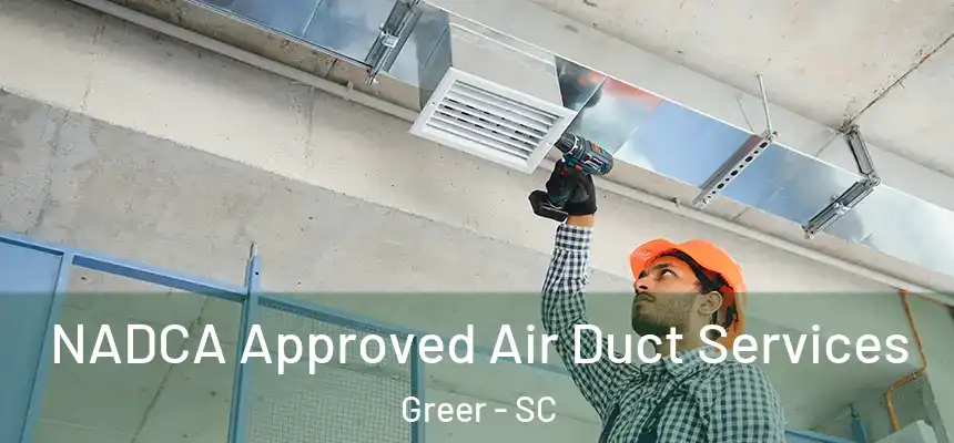 NADCA Approved Air Duct Services Greer - SC