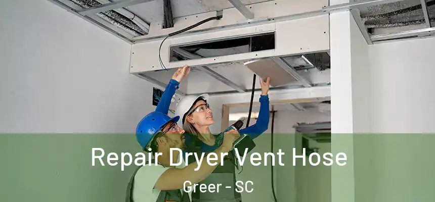  Repair Dryer Vent Hose Greer - SC