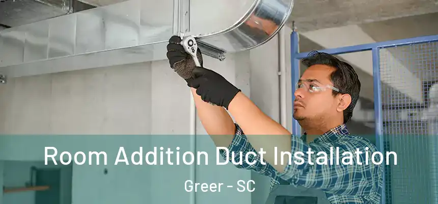  Room Addition Duct Installation Greer - SC