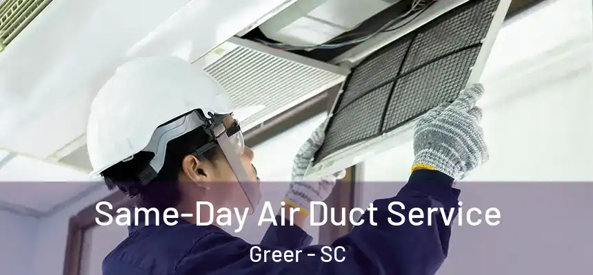  Same-Day Air Duct Service Greer - SC