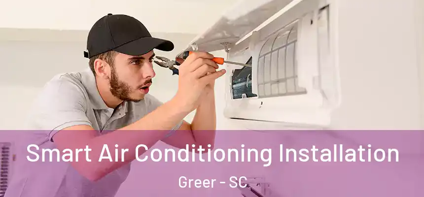 Smart Air Conditioning Installation Greer - SC