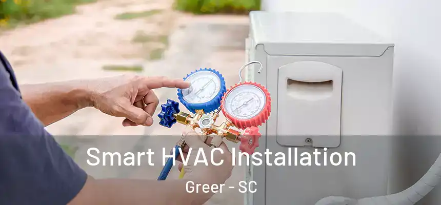  Smart HVAC Installation Greer - SC