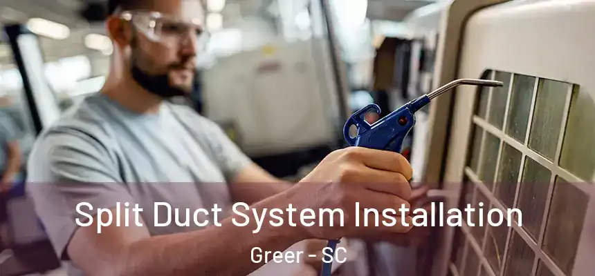 Split Duct System Installation Greer - SC