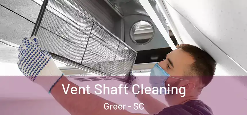 Vent Shaft Cleaning Greer - SC