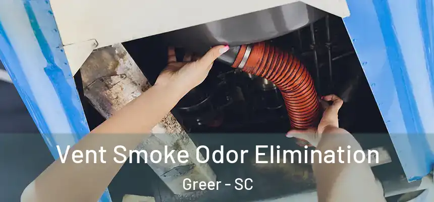  Vent Smoke Odor Elimination Greer - SC