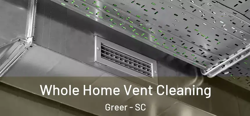  Whole Home Vent Cleaning Greer - SC